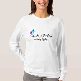 Gör inte mig ATT SMÄLLA dig med min Flipflop T Shirt