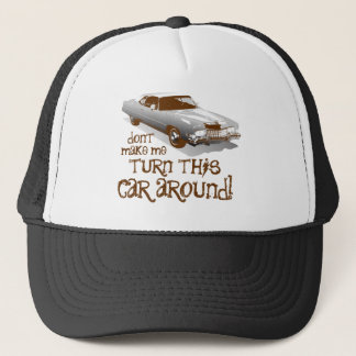 Gör inte mig att vända denna bil omkring truckerkeps