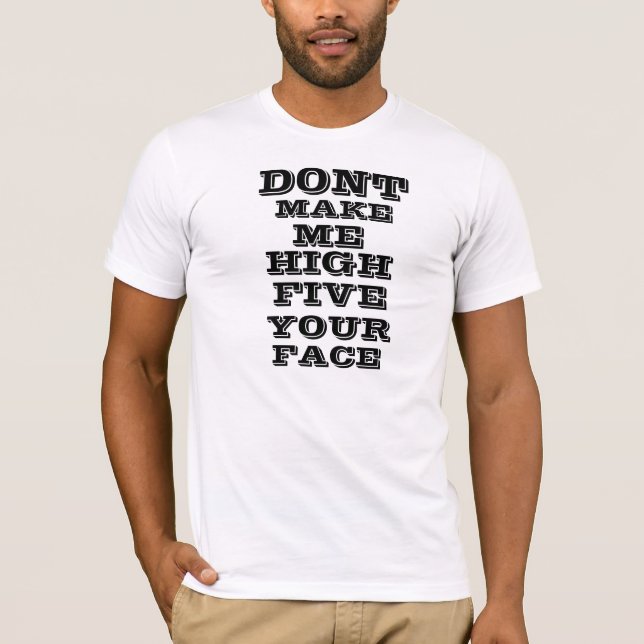 Gör inte mig kick fem ditt ansikte tee shirt (Framsida)