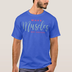 Gör inte musklerna till en nutida Motivational Wor T Shirt