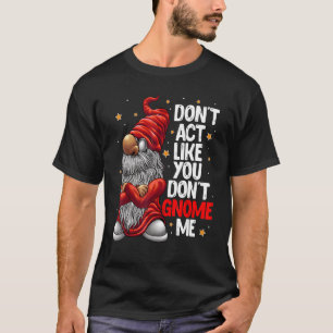 Gör inte som om du inte gör mig till Gnome Pun T Shirt