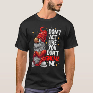 Gör inte som om du inte gör mig till Gnome Pun T Shirt