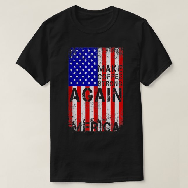 Gör kaffe starkare igen Mercia American US Flagga  T Shirt (Design framsida)
