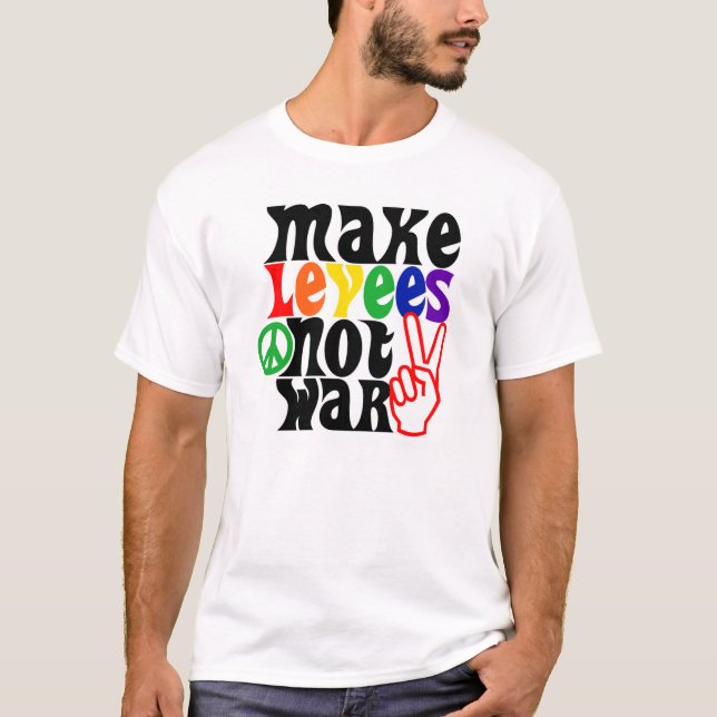 Gör krig för Levees inte T Shirt (Framsida)