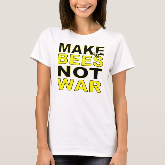 Gör krigT-tröja för bin inte Tee Shirt (Framsida)