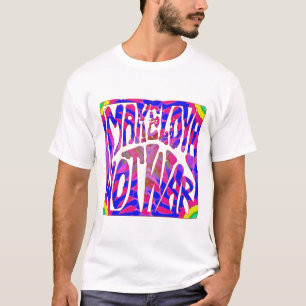 Gör krigT-tröja för kärlek inte Tee Shirt