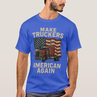 Gör lastbilarna amerikanska igen t shirt