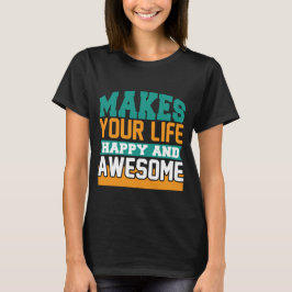 Gör livet i lycklig och fantastisk roligt t shirt