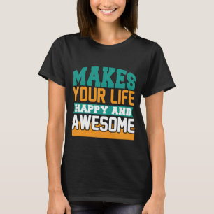 Gör livet i lycklig och fantastisk roligt t shirt