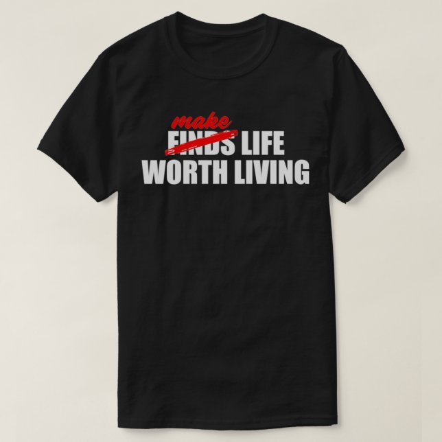 GÖR LIVET VÄRT AV ATT LEVA BLACK T SHIRT (Design framsida)