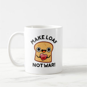 Gör Loaf Not Krig till fungerande Bread Pun Kaffemugg