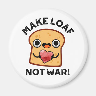 Gör Loaf Not Krig till fungerande Bread Pun Magnet