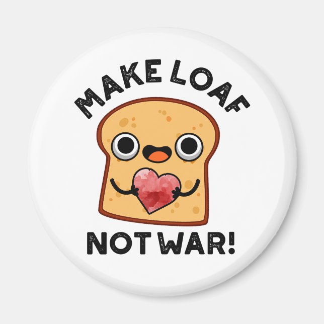 Gör Loaf Not Krig till fungerande Bread Pun Magnet (Framsidan)