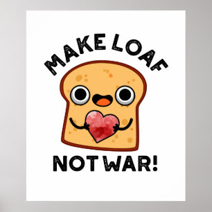 Gör Loaf Not Krig till fungerande Bread Pun Poster