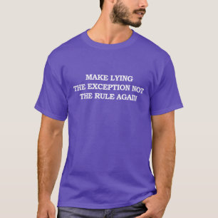Gör lögn till undantaget, inte regeln, igen t shirt