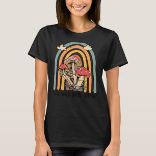 Gör Magic Happen varje dag Mushroom Rainbow Manar T Shirt