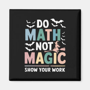 Gör matte inte magi Matematiklärare visa ditt arbe Magnet