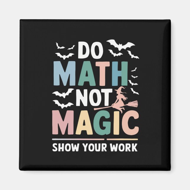 Gör matte inte magi Matematiklärare visa ditt arbe Magnet (Framsidan)