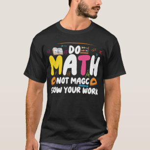 Gör matte inte magi Rolig matematiklärare bak T-sh T Shirt