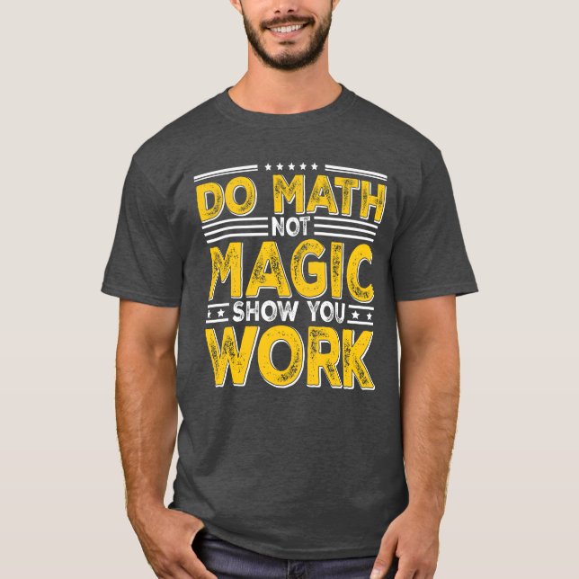 Gör matte inte magi Visa ditt arbete Backo School  T Shirt (Framsida)