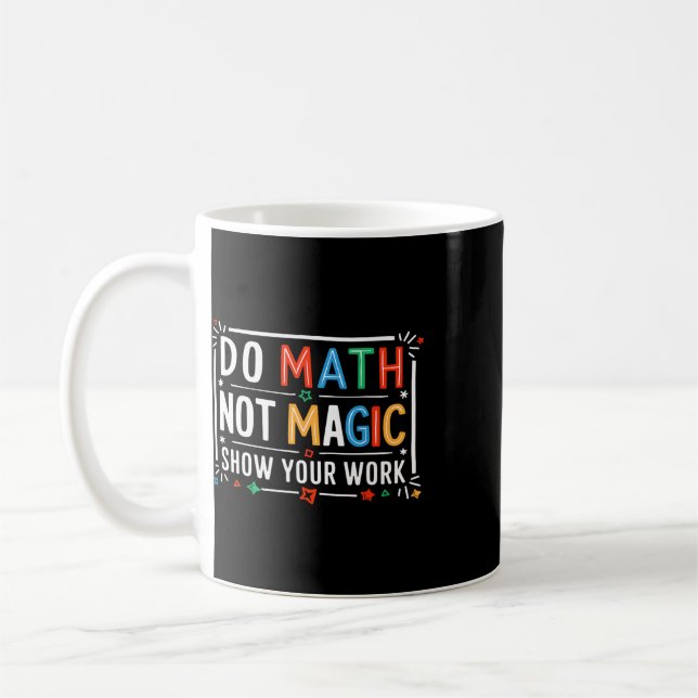 Gör matte inte magi Visa ditt arbete Grafisk  Kaffemugg (Vänster)