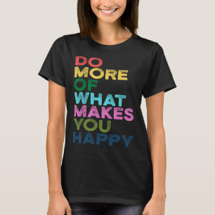 Gör mer av det som får dig att citera Lycklig T Shirt