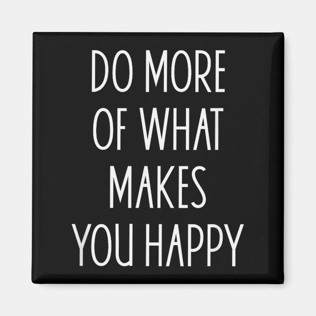 Gör Mer Av Det Som Gör Dig Glad Sägande Motivation Magnet (Framsidan)