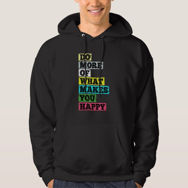 Gör mer av det som gör dig Lycklig Hoodie (Framsida)