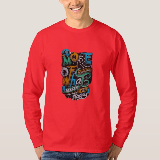 "Gör mer av det som gör dig Lycklig" T Shirt (Framsida)