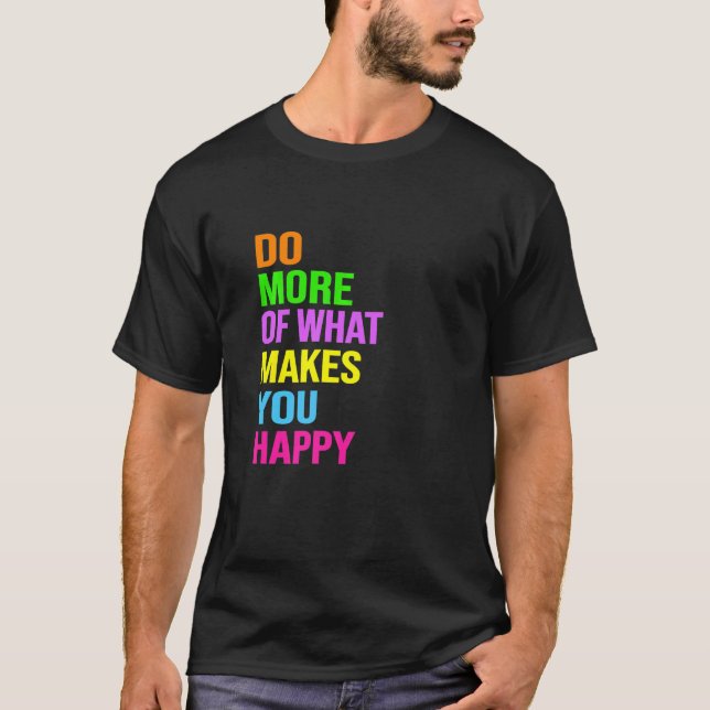 Gör mer av det som gör dig lycklig t shirt (Framsida)