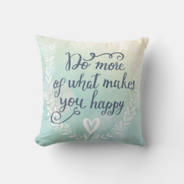 Gör mer av vad gör dig lycklig kudde