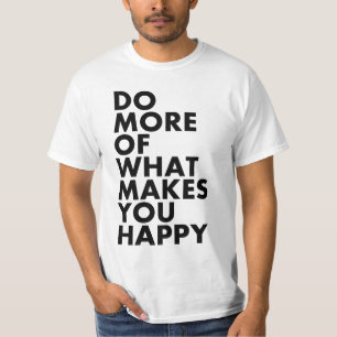 Gör mer av vad gör dig lycklig. T-tröja T-shirt