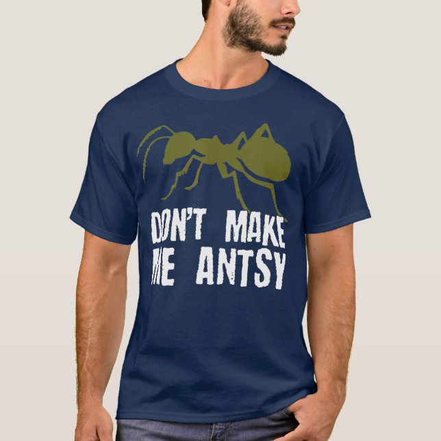 Gör mig Antsy Funny Kryp Hunter Ant Pun T Shirt (Framsida)