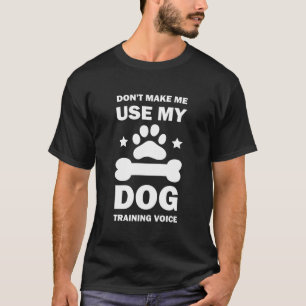 Gör mig Använda till min Hund Voice Hund Trainer T Shirt