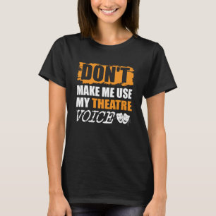 Gör mig Använda till min teatertalskådespelare T Shirt