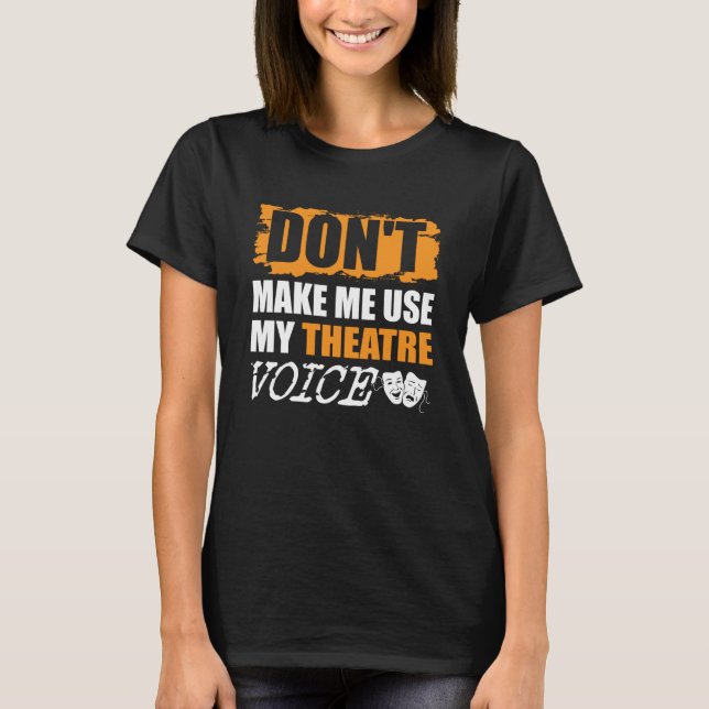Gör mig Använda till min teatertalskådespelare T Shirt (Framsida)