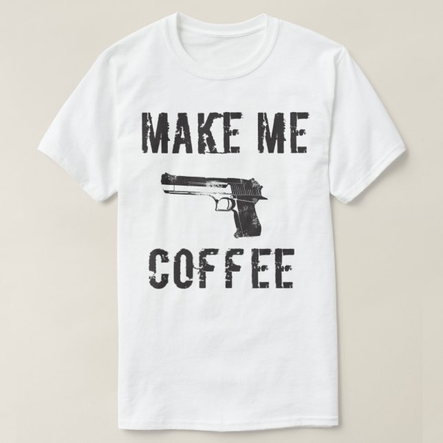 GÖR MIG COFFEE-Guns och Coffee Shirt T Shirt (Design framsida)