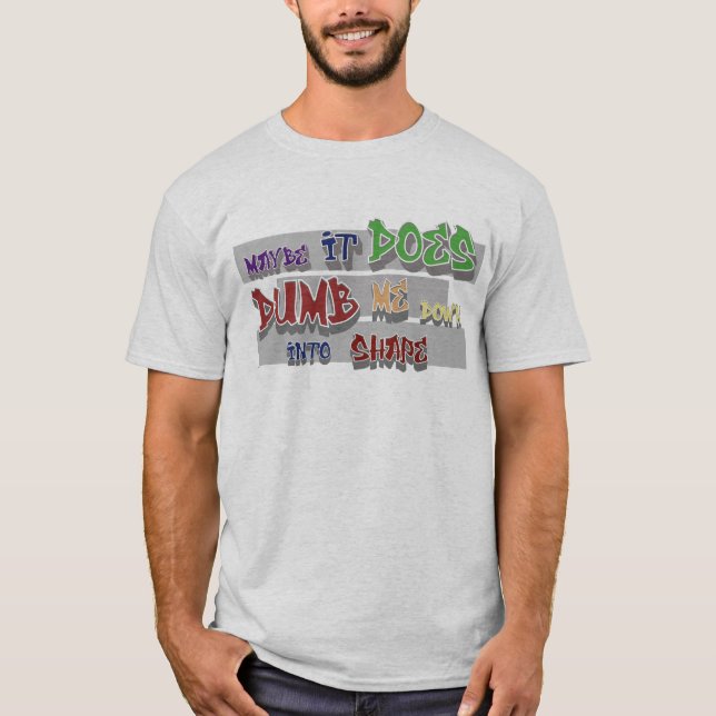 gör mig dum för att forma t shirt (Framsida)