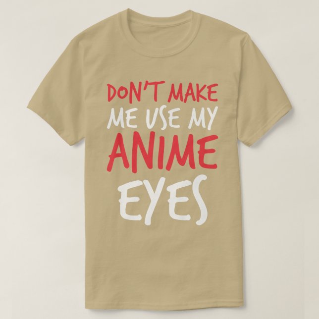 Gör mig inte Använda för min anime Öga Roliga meni T Shirt (Design framsida)