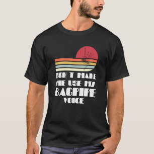 Gör mig inte använda i mina säckpipor. t shirt