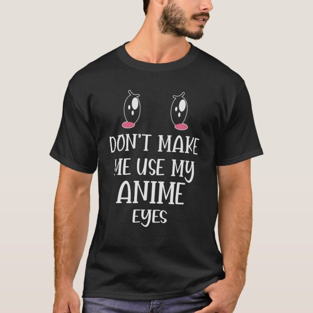 Gör mig inte Använda min Anime Öga T Shirt (Framsida)