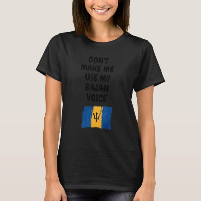 Gör mig inte Använda min Bajan Voice Barbados-Flag T Shirt (Framsida)