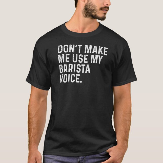Gör mig inte Använda min Barista Voice Funny Coffe T Shirt (Framsida)