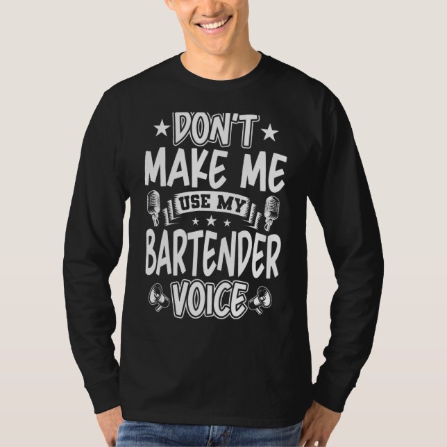 Gör mig inte Använda min Bartender-röst T Shirt (Framsida)
