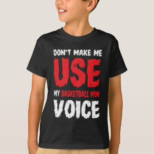 Gör mig inte Använda min basketboll Mamma-röst T Shirt