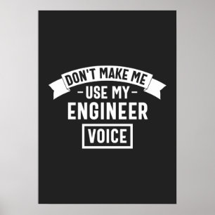 Gör mig inte använda min ingenjör röst poster