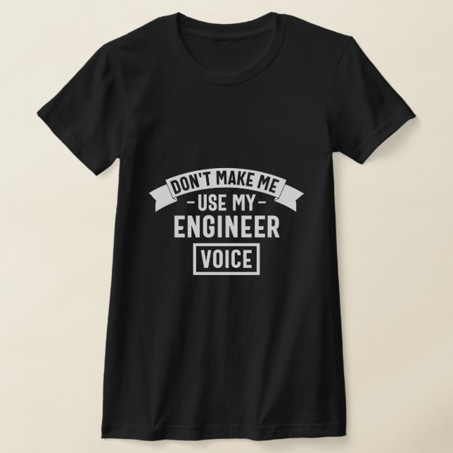 Gör mig inte använda min ingenjör röst t shirt (Laydown)