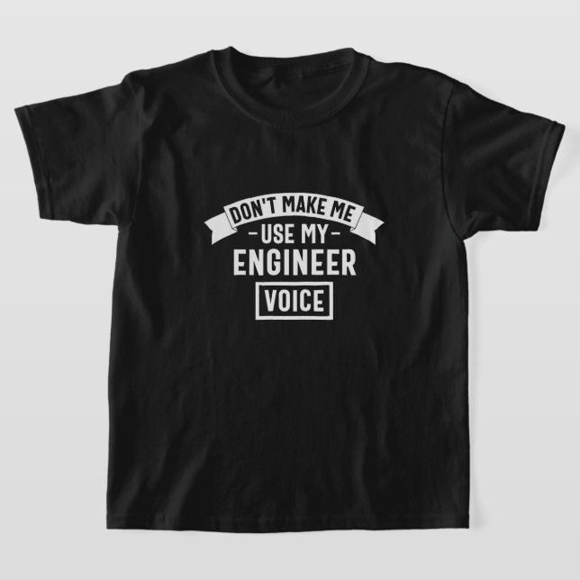 Gör mig inte använda min ingenjör röst t shirt (Laydown)