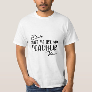 Gör mig inte Använda min lärarröst - Lärare T Shirt
