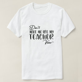 Gör mig inte Använda min lärarröst - Lärare T Shirt